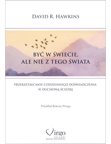 Być w świecie ale nie z tego świata, Gavid R. Hawkins.webp
