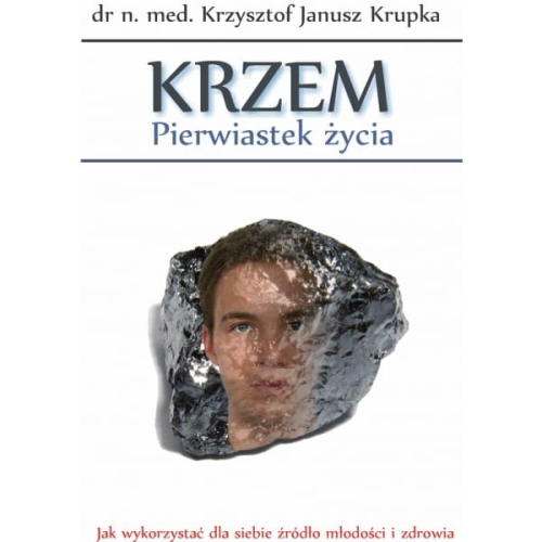 "Krzem - Pierwiastek życia" - dr n. med. Krzysztof Janusz Krupka