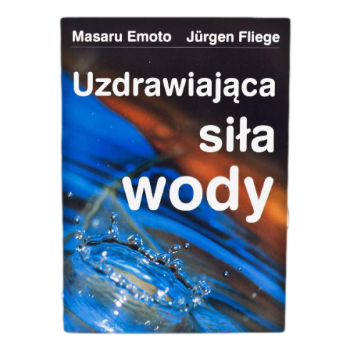Uzdrawiająca siła wody. - Masaru Emoto, Jurgen Fliege