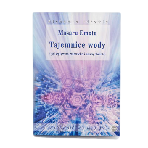 Tajemnice wody i jej wpływ na człowieka i naszą planetę - Masaru Emoto